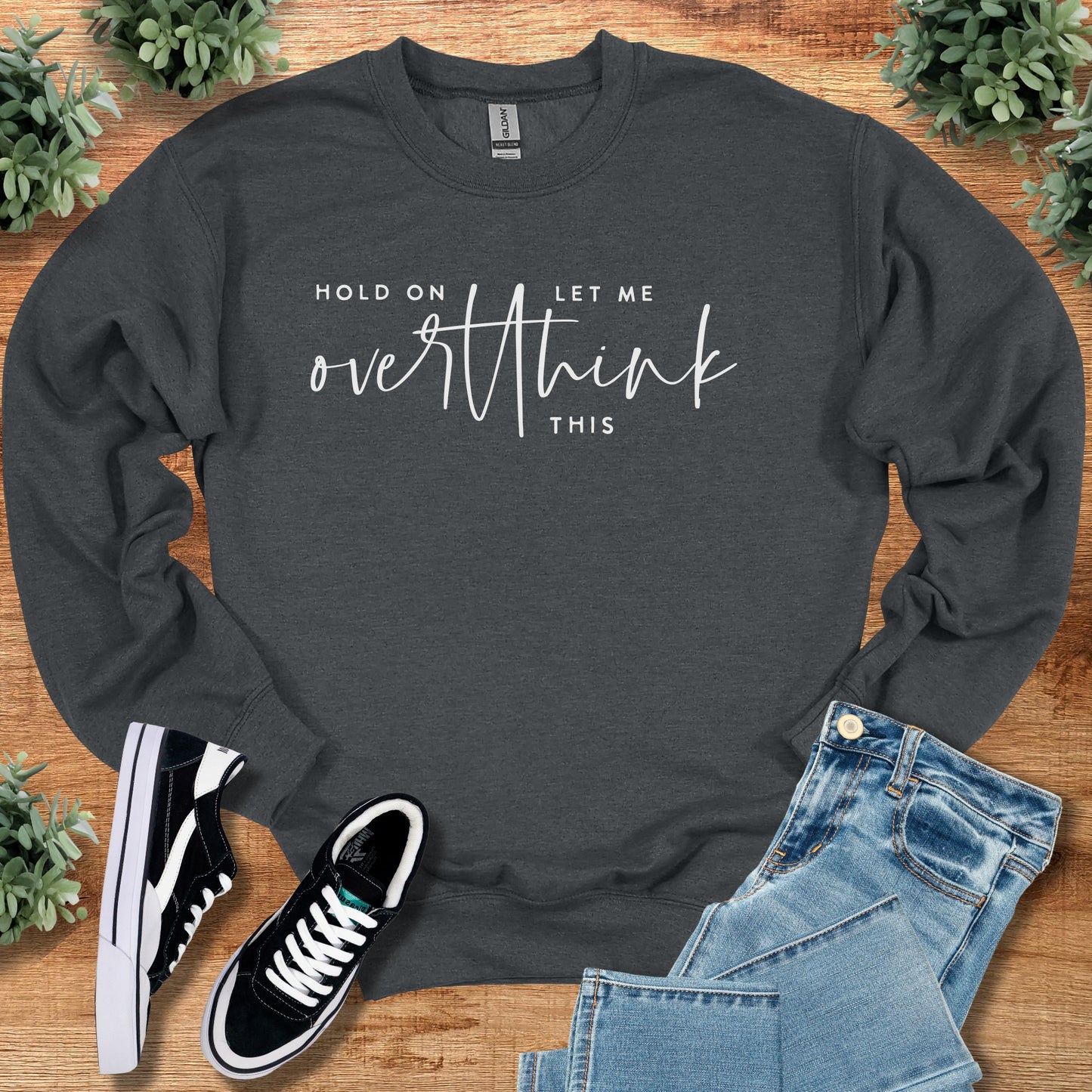 Hold on Let Me Overthink This Sweatshirt