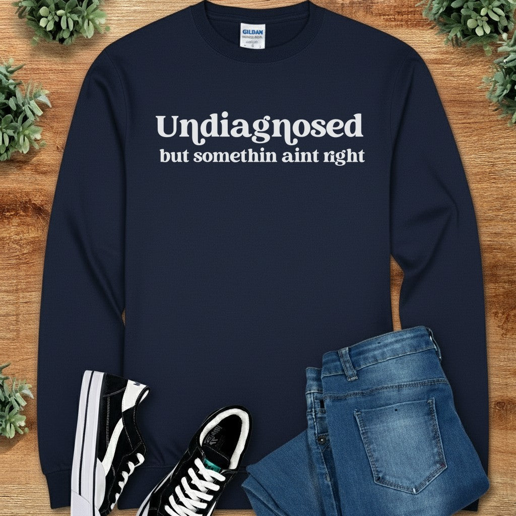 Undiagnosed but Somethin Ain't Right Long Sleeve Tee