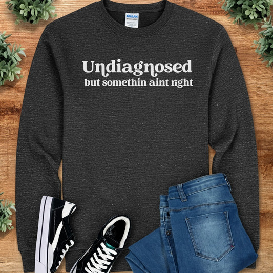 Undiagnosed but Somethin Ain't Right Long Sleeve Tee