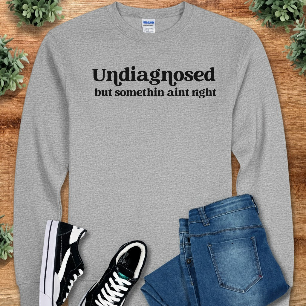 Undiagnosed but Somethin Ain't Right Long Sleeve Tee