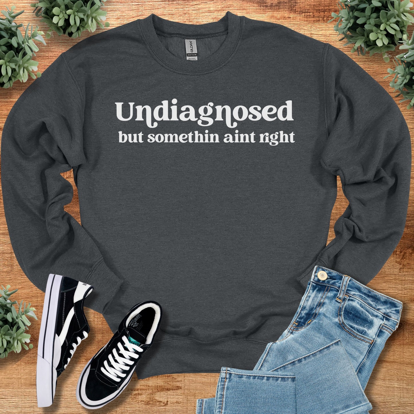 Undiagnosed but Somethin Ain't Right Sweatshirt