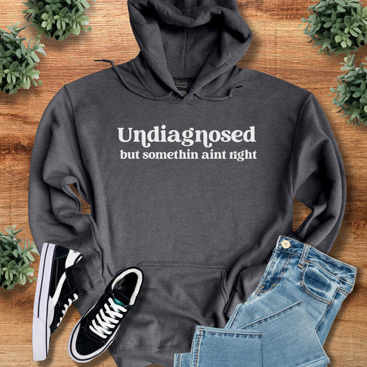 Undiagnosed but Somethin Ain't Right Hoodie