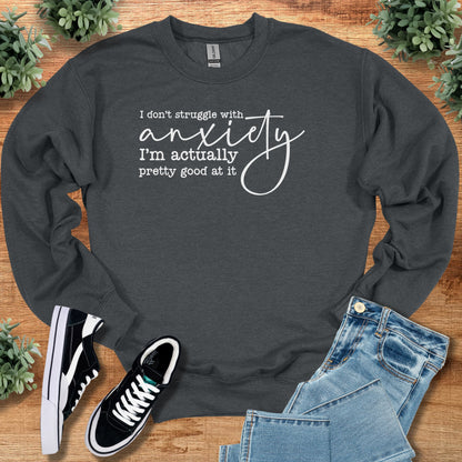 I Don't Struggle with Anxiety Sweatshirt