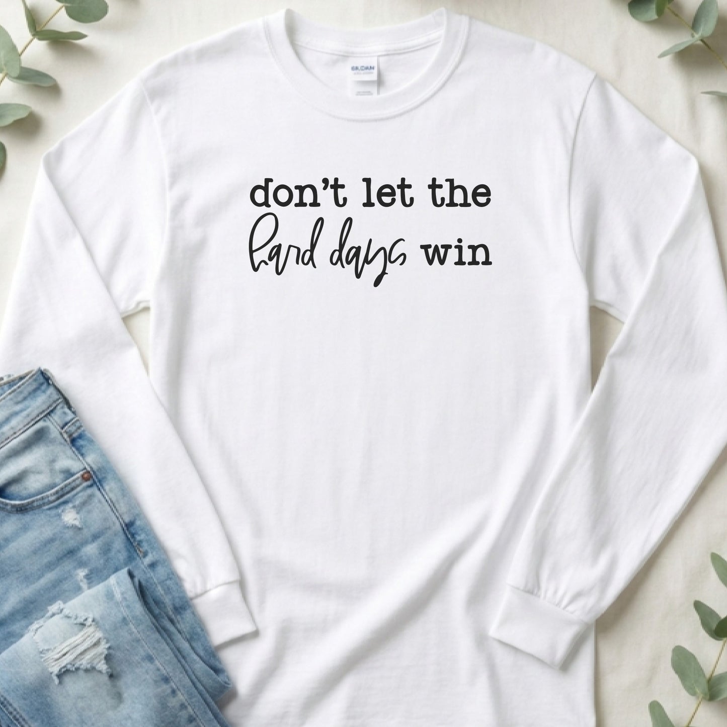 Don't Let the Hard Days Win - Long Sleeve Tee