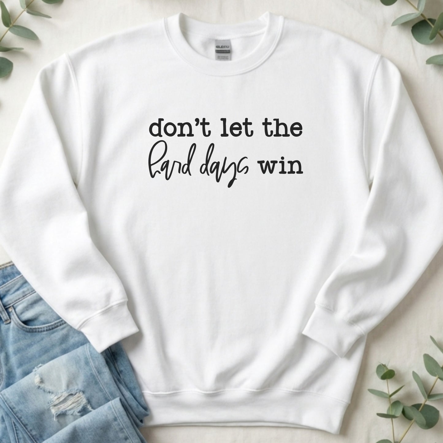 Don't Let the Hard Days Win - Sweatshirt