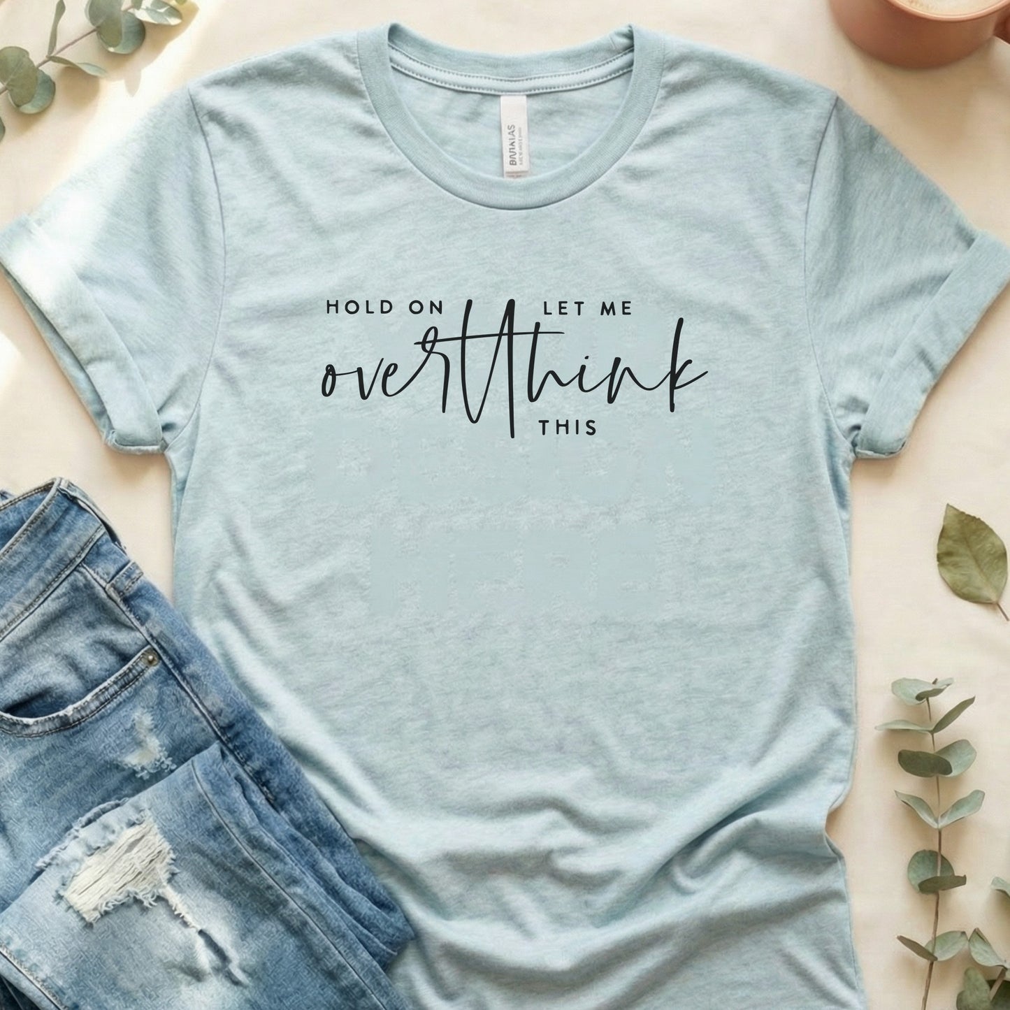 Let Me Overthink This T‑Shirt | Soft Bella+Canvas Tee