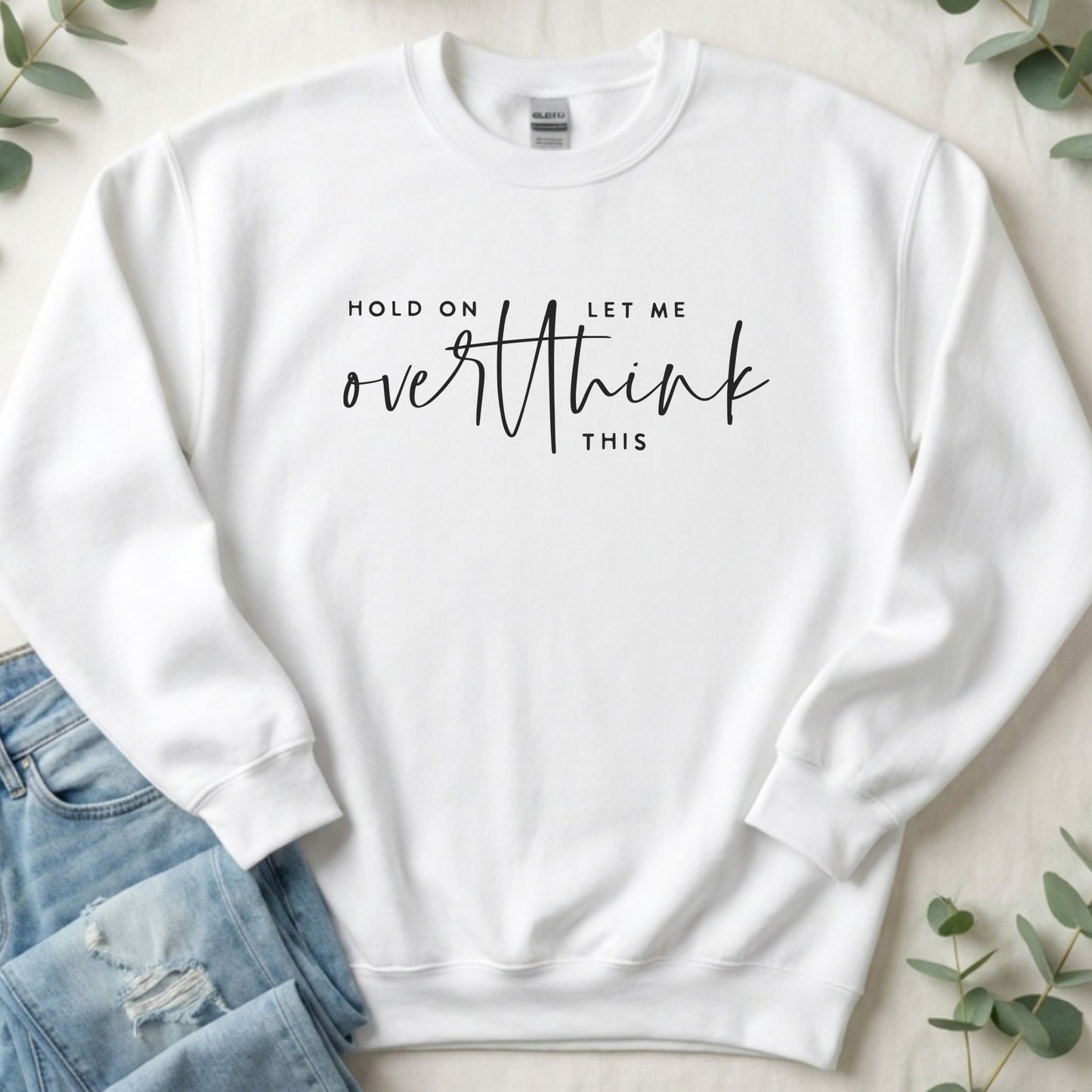 Hold on Let Me Overthink This Sweatshirt