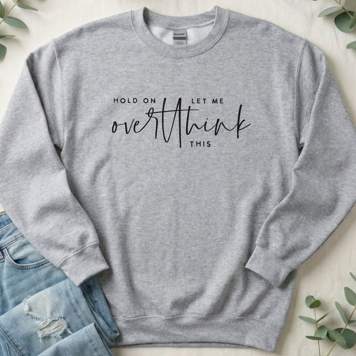 Hold on Let Me Overthink This Sweatshirt