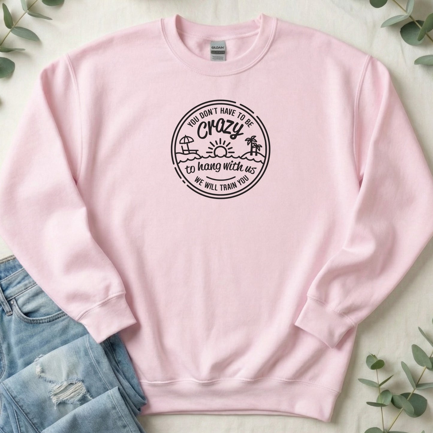 You Don't Have to be Crazy - Sweatshirt