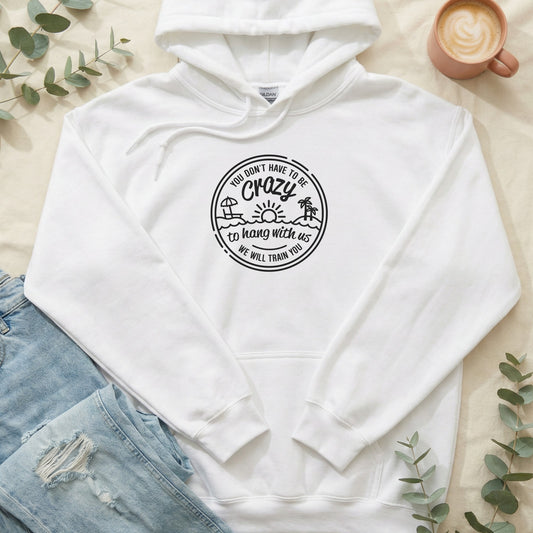 You Don't Have to be Crazy Hoodie