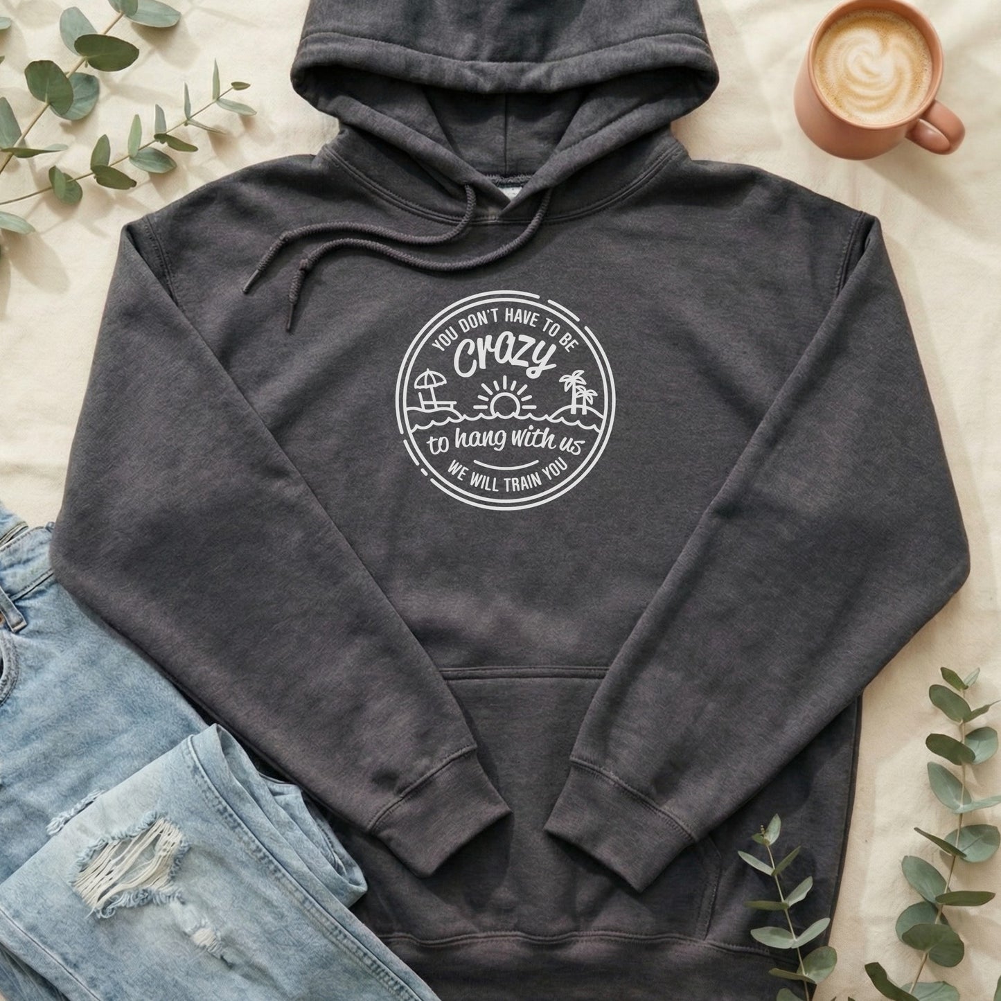 You Don't Have to be Crazy Hoodie