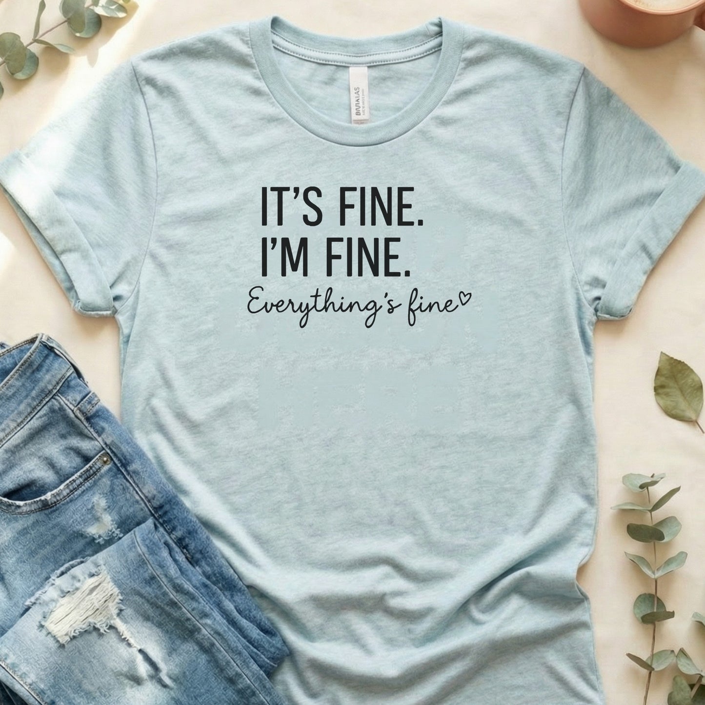 It's Fine I'm Fine Everything's Fine | Bella Canvas T-Shirt