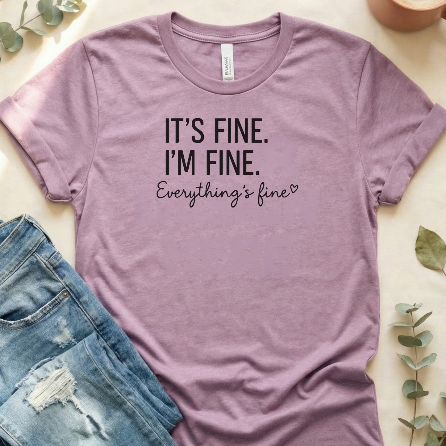 It's Fine I'm Fine Everything's Fine | Bella Canvas T-Shirt
