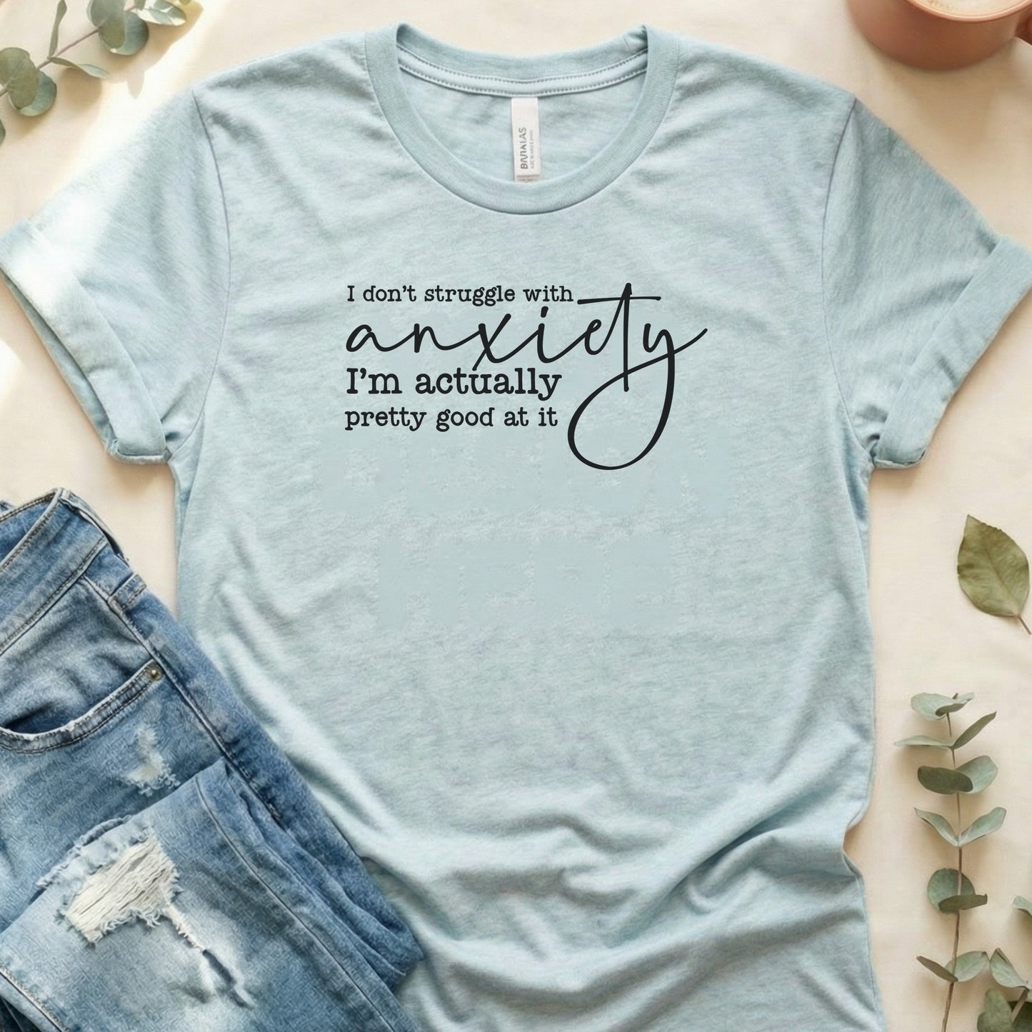 I Don’t Struggle With Anxiety Shirt | Funny Relatable Bella Canvas Tee | Unisex