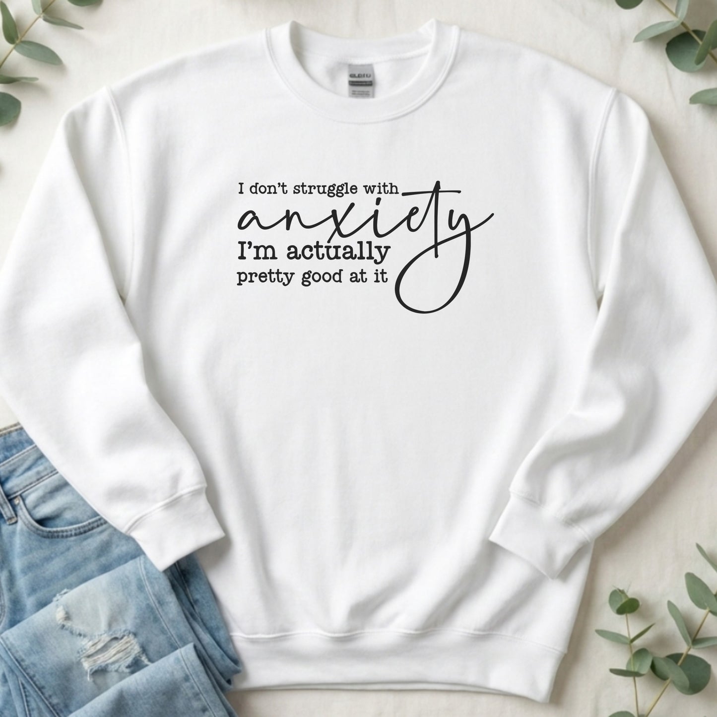 I Don't Struggle with Anxiety Sweatshirt