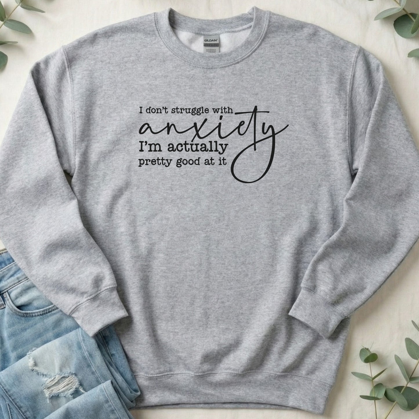 I Don't Struggle with Anxiety Sweatshirt