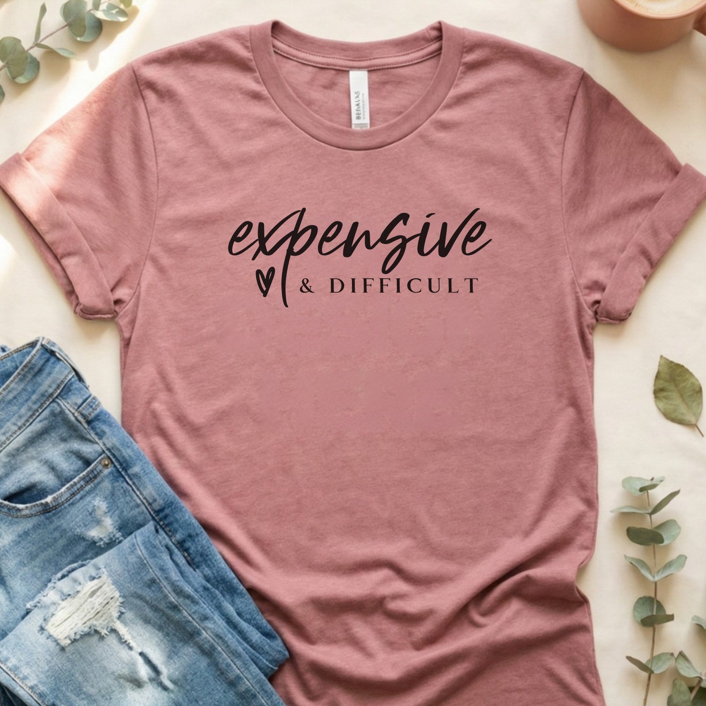 Expensive And Difficult T‑Shirt | Soft Bella+Canvas Tee
