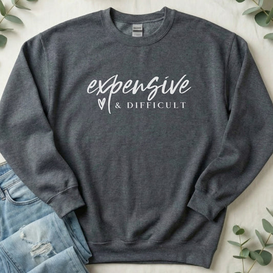 Expensive and Difficult Sweatshirt