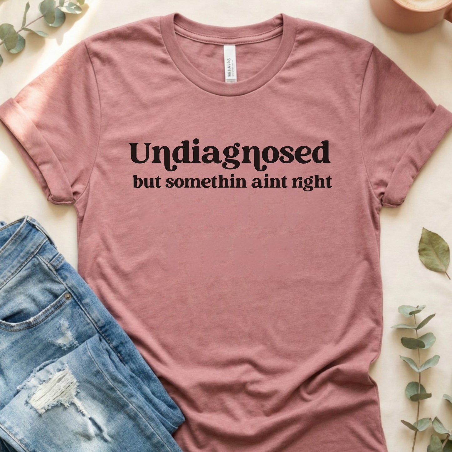 Undiagnosed But Somethin Ain't Right Soft Bella Canvas Tee