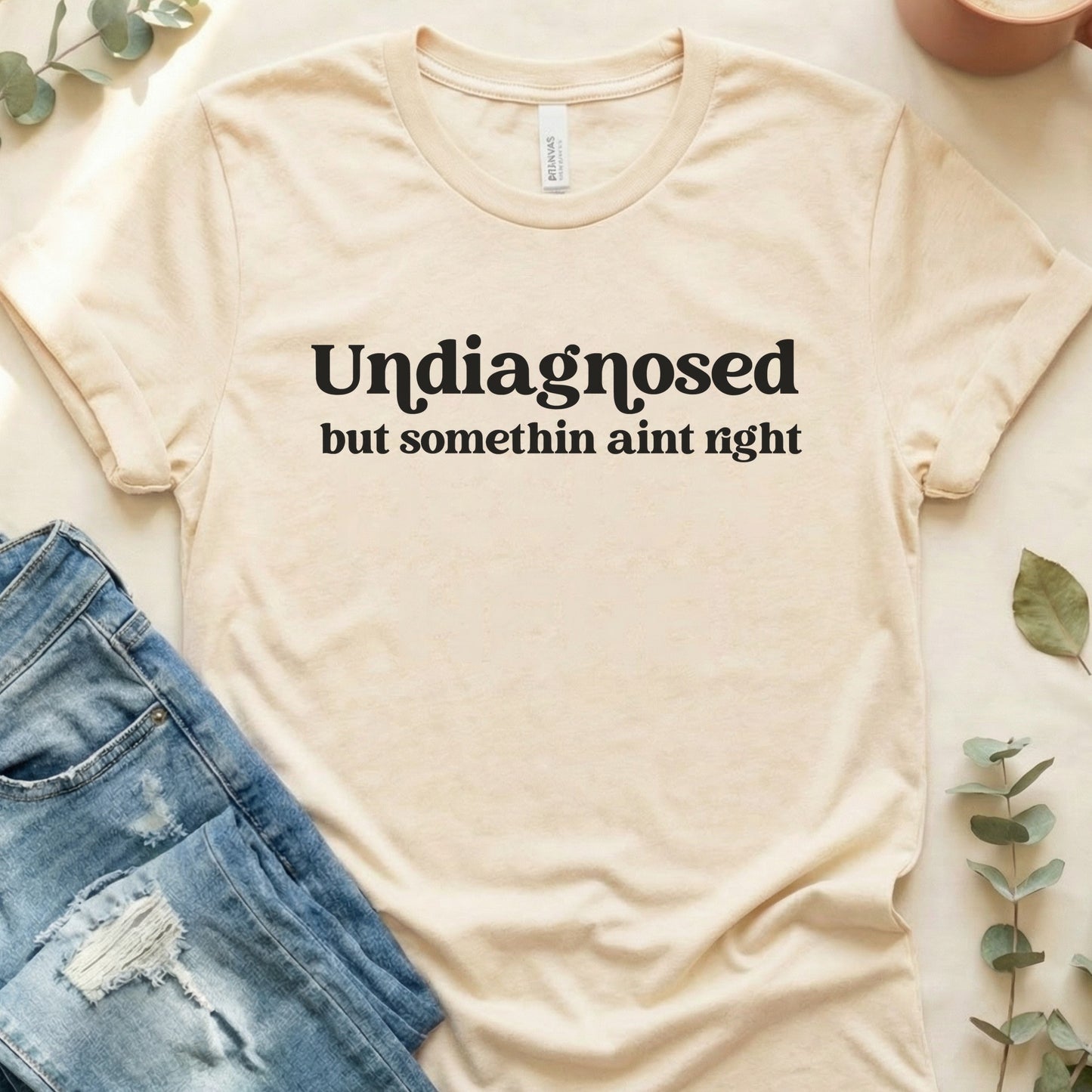 Undiagnosed But Somethin Ain't Right Soft Bella Canvas Tee