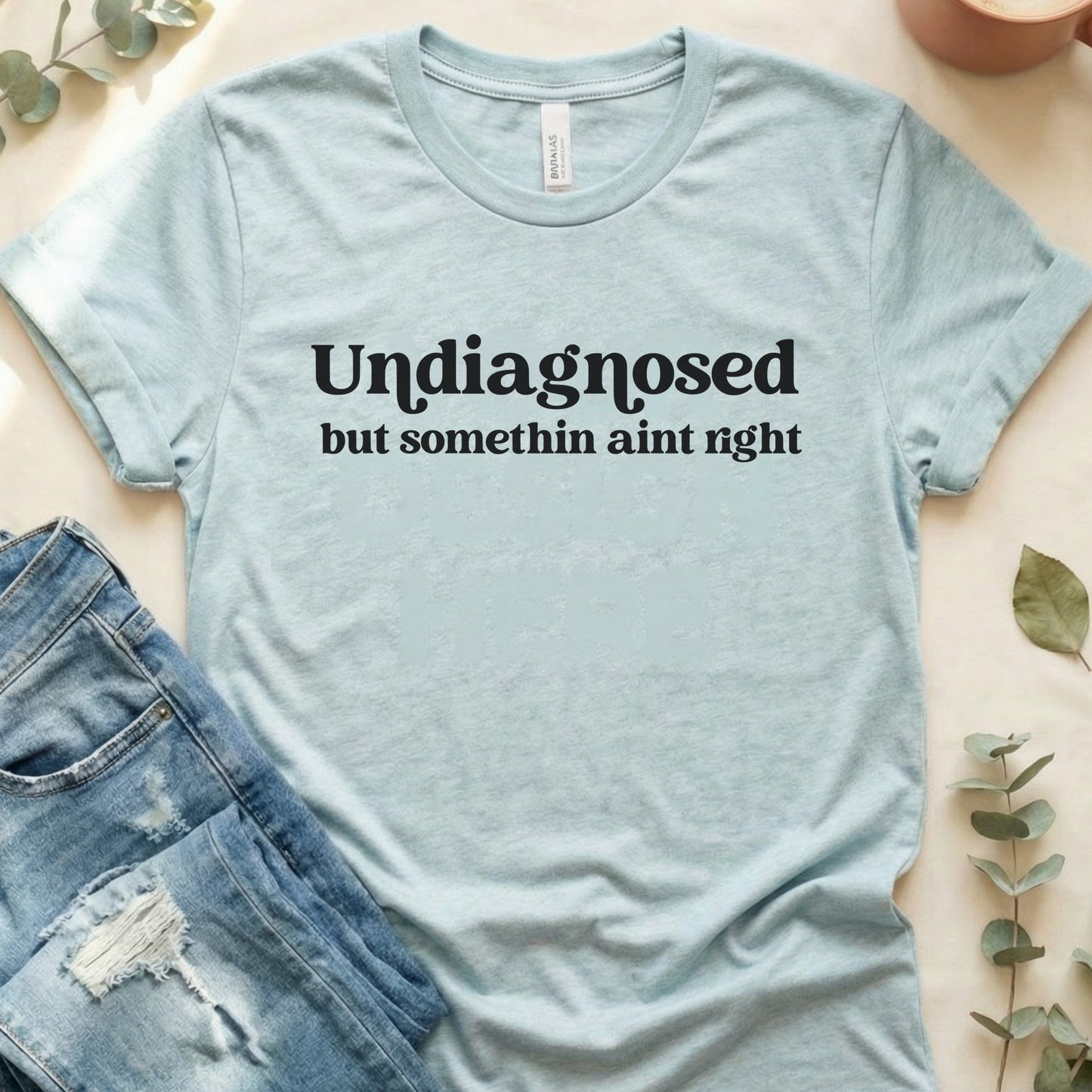 Undiagnosed But Somethin Ain't Right Soft Bella Canvas Tee
