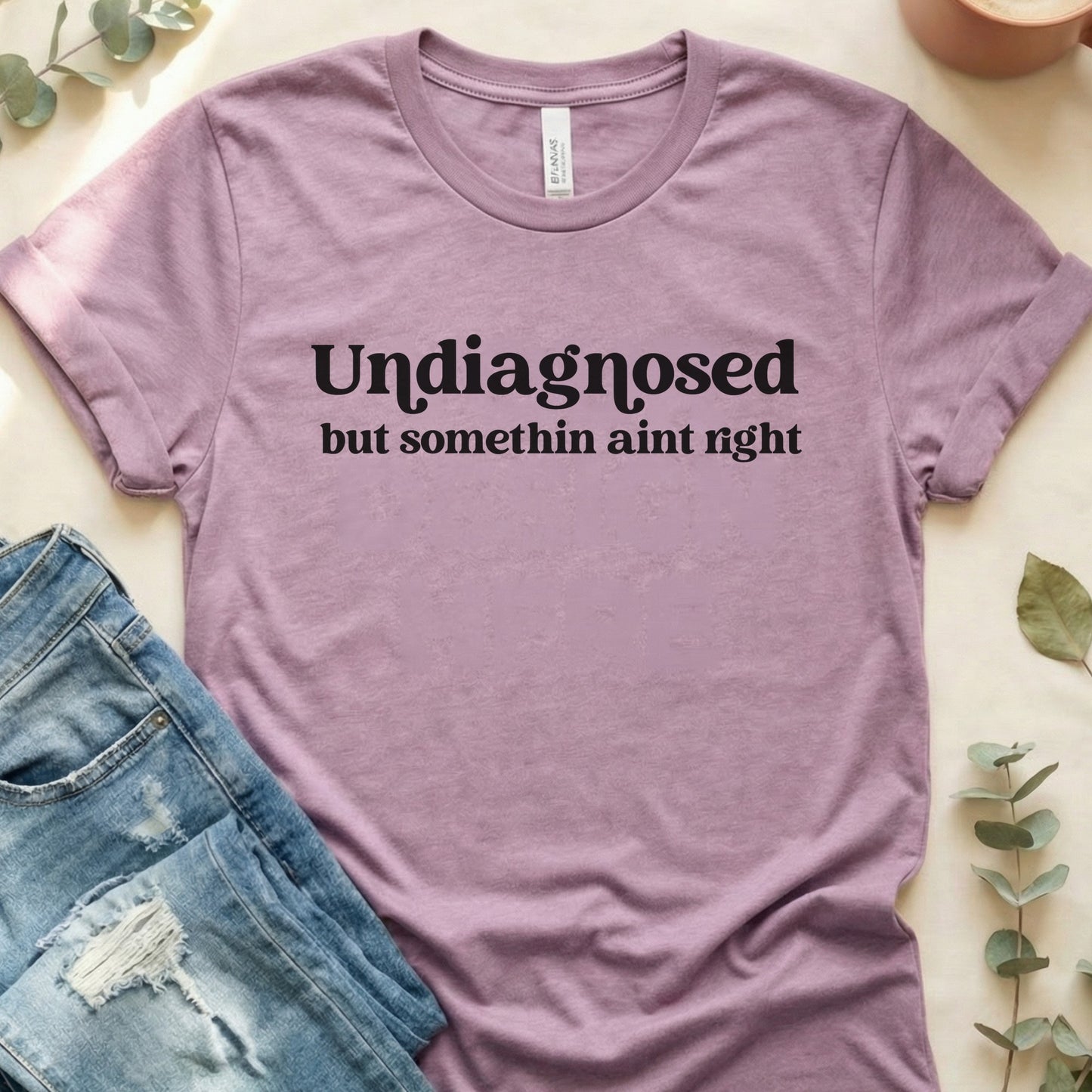 Undiagnosed But Somethin Ain't Right Soft Bella Canvas Tee