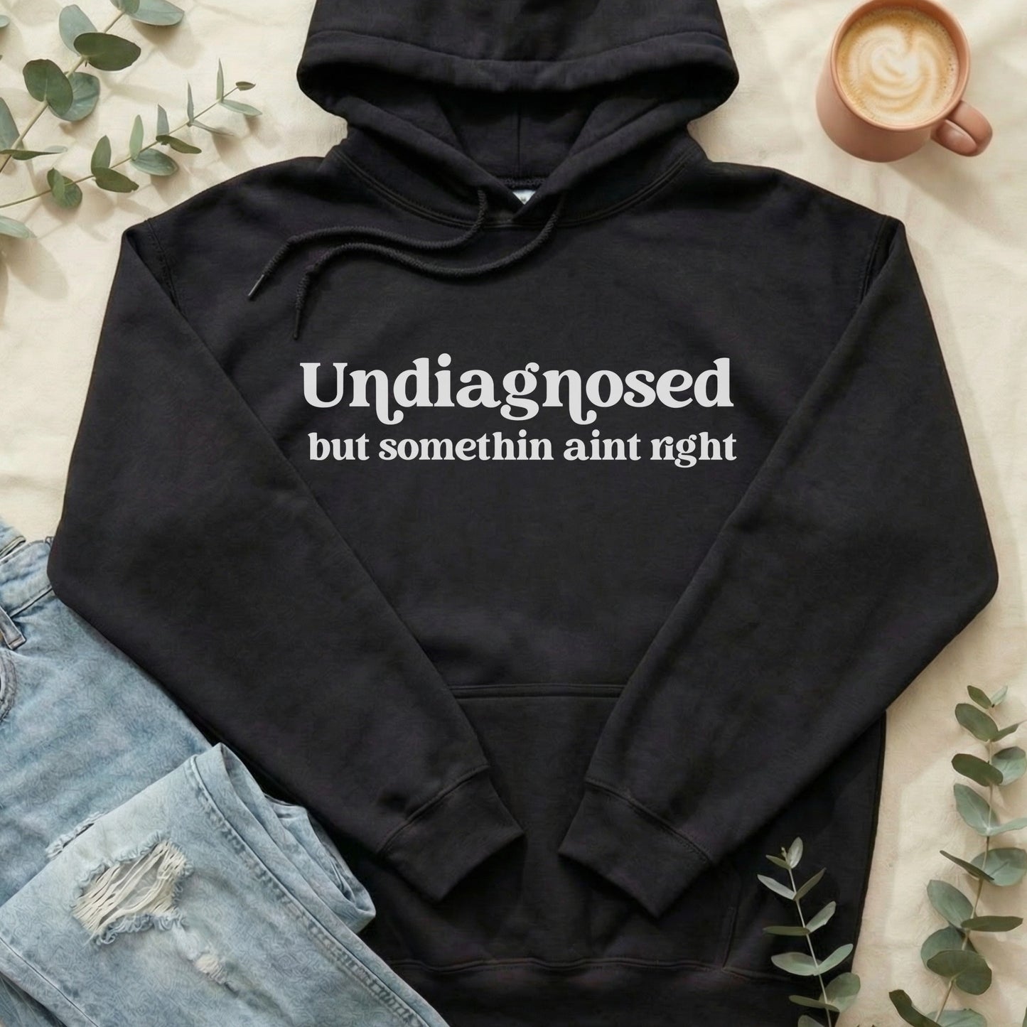 Undiagnosed but Somethin Ain't Right Hoodie
