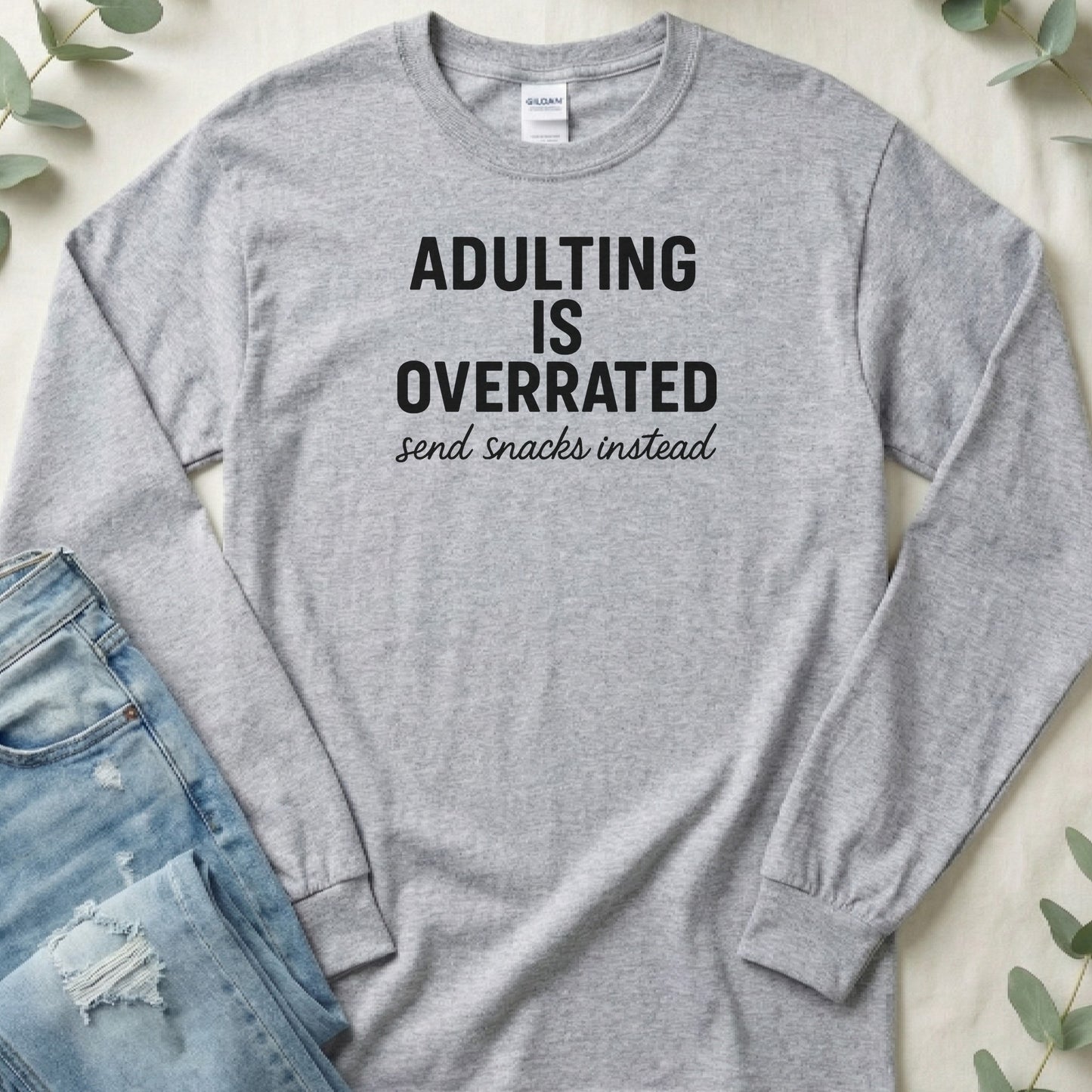 Adulting is Overrated Send Snacks Instead Long Sleeve Tee