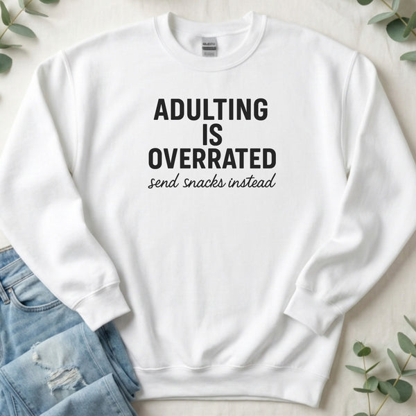 Adulting is Overrated Send Snacks Instead Sweatshirt