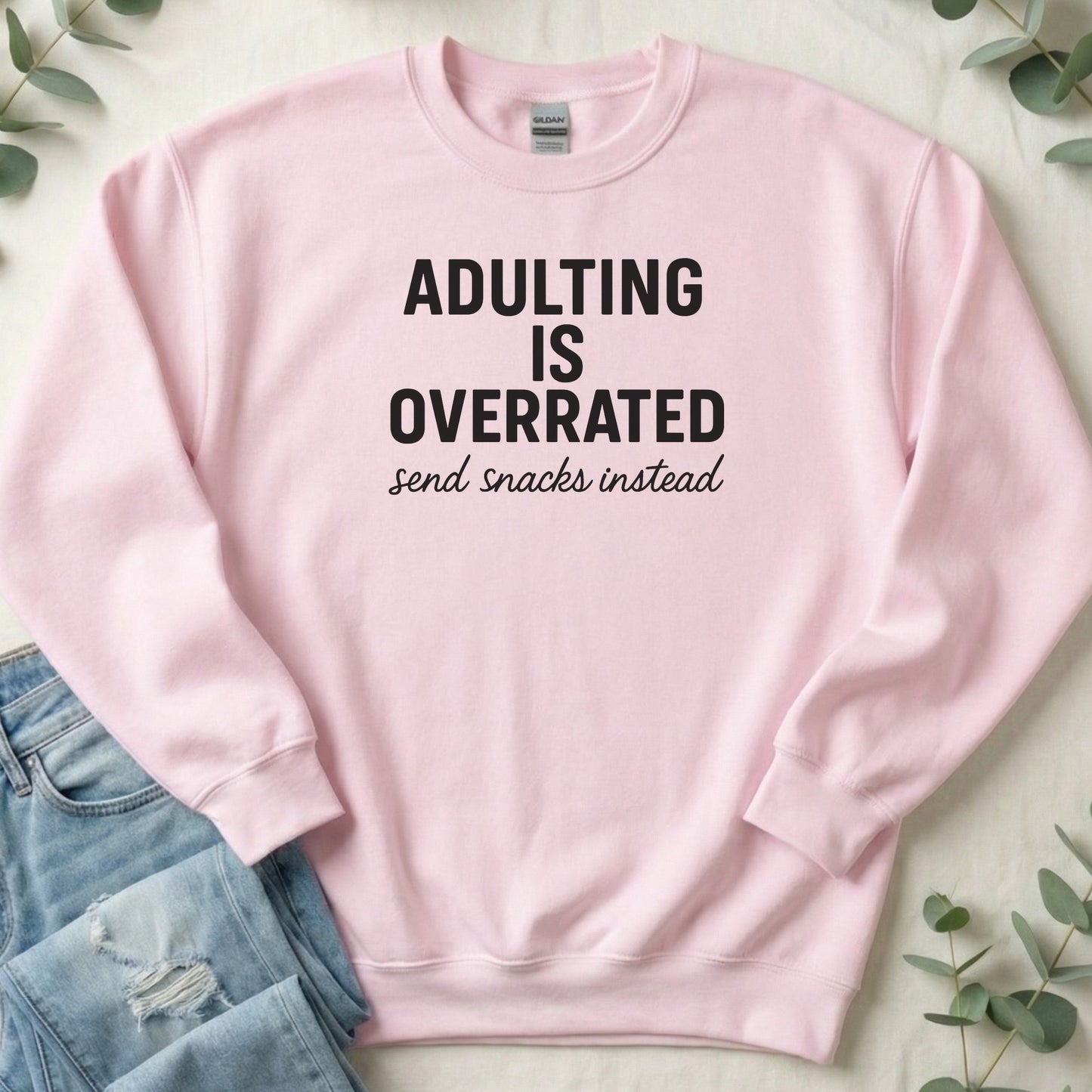Adulting is Overrated Send Snacks Instead Sweatshirt