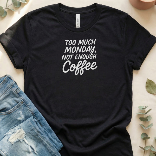 Too Much Monday Not Enough Coffee