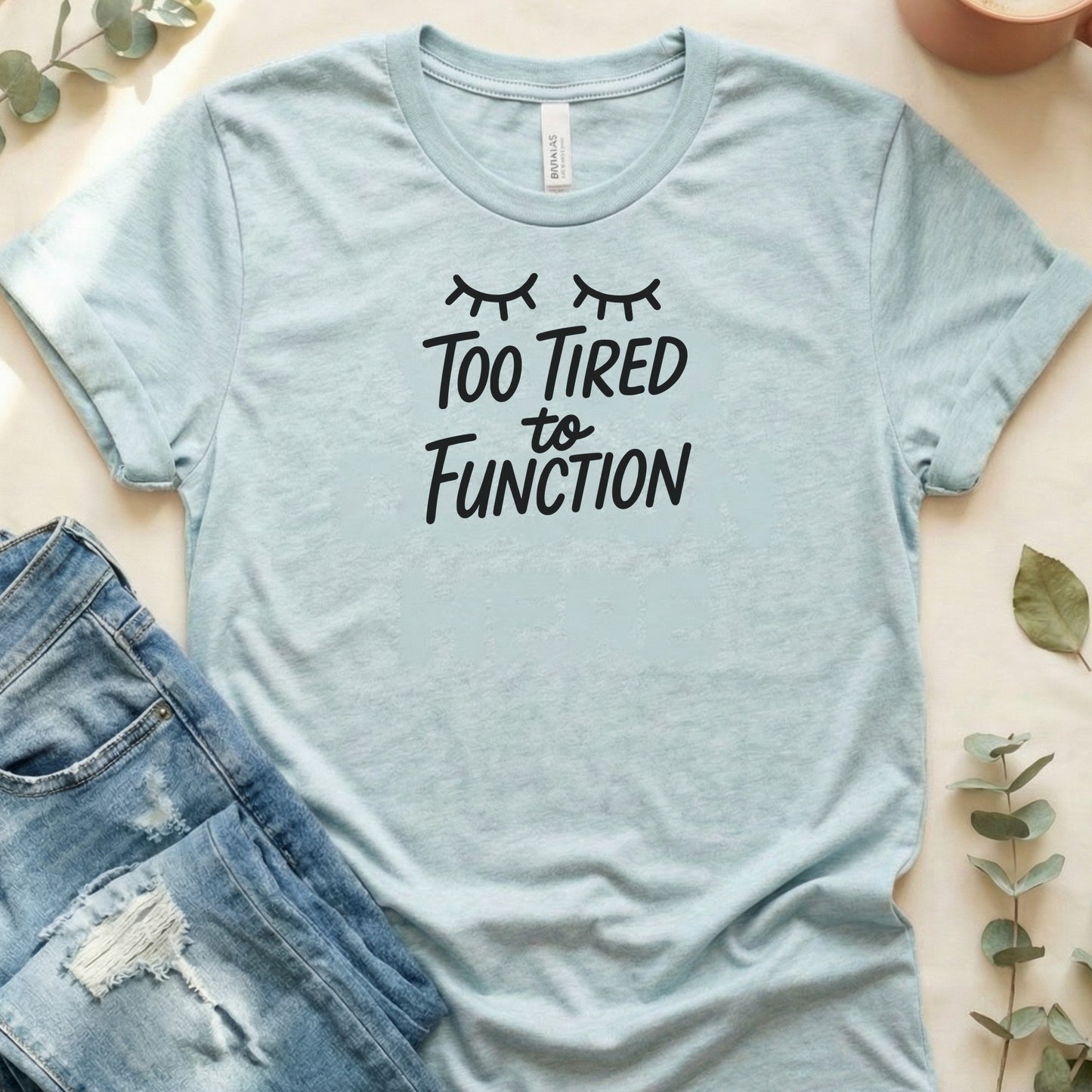 Too Tired to Function Tee