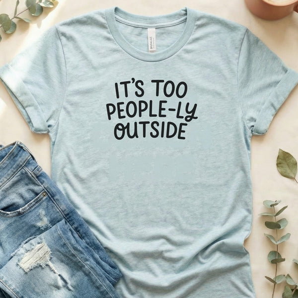 It's Too People-ly Outside Tee