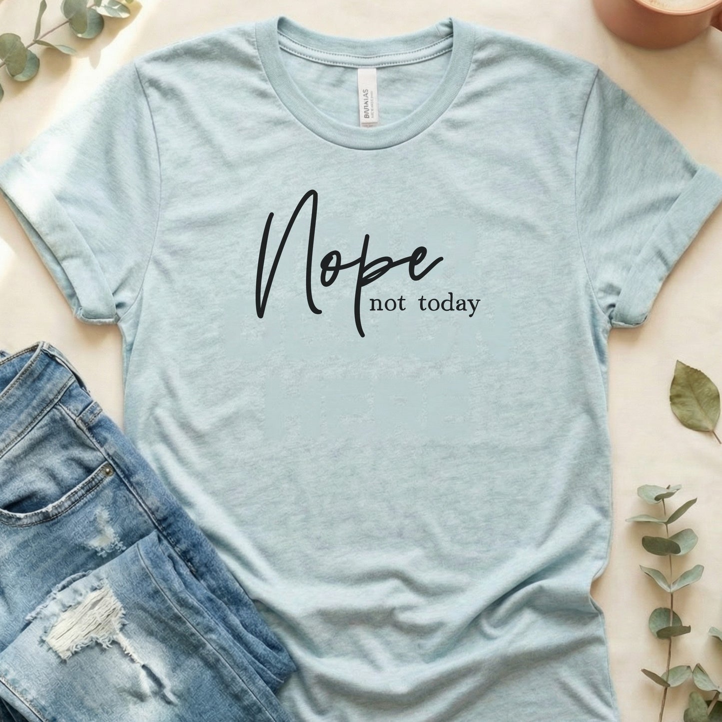 Nope, Not Today T‑Shirt | Soft Bella+Canvas Tee