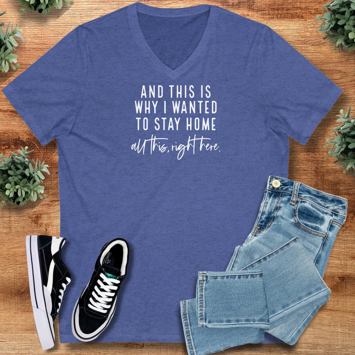 And This is Why I Wanted to Stay Home - V-Neck Tee