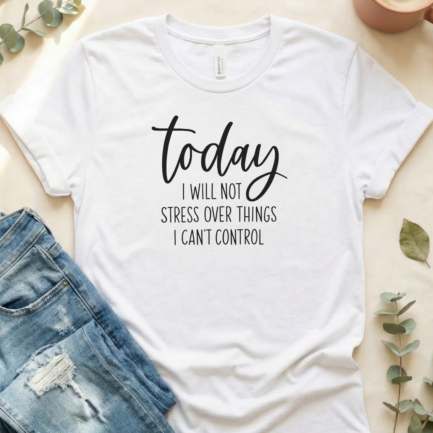 Today I Will Not Stress Over Things I Can't Control Shirt