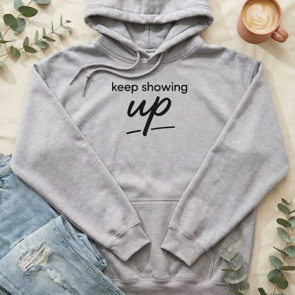 Keep Showing Up Inspirational Message Trendy Design Hoodie