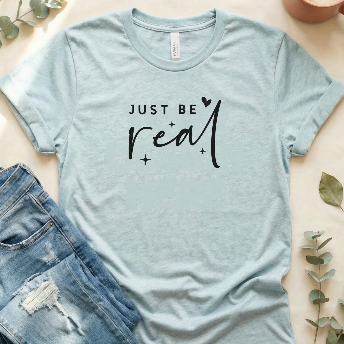 Just Be Real Graphic Tee for Casual Everyday Wear