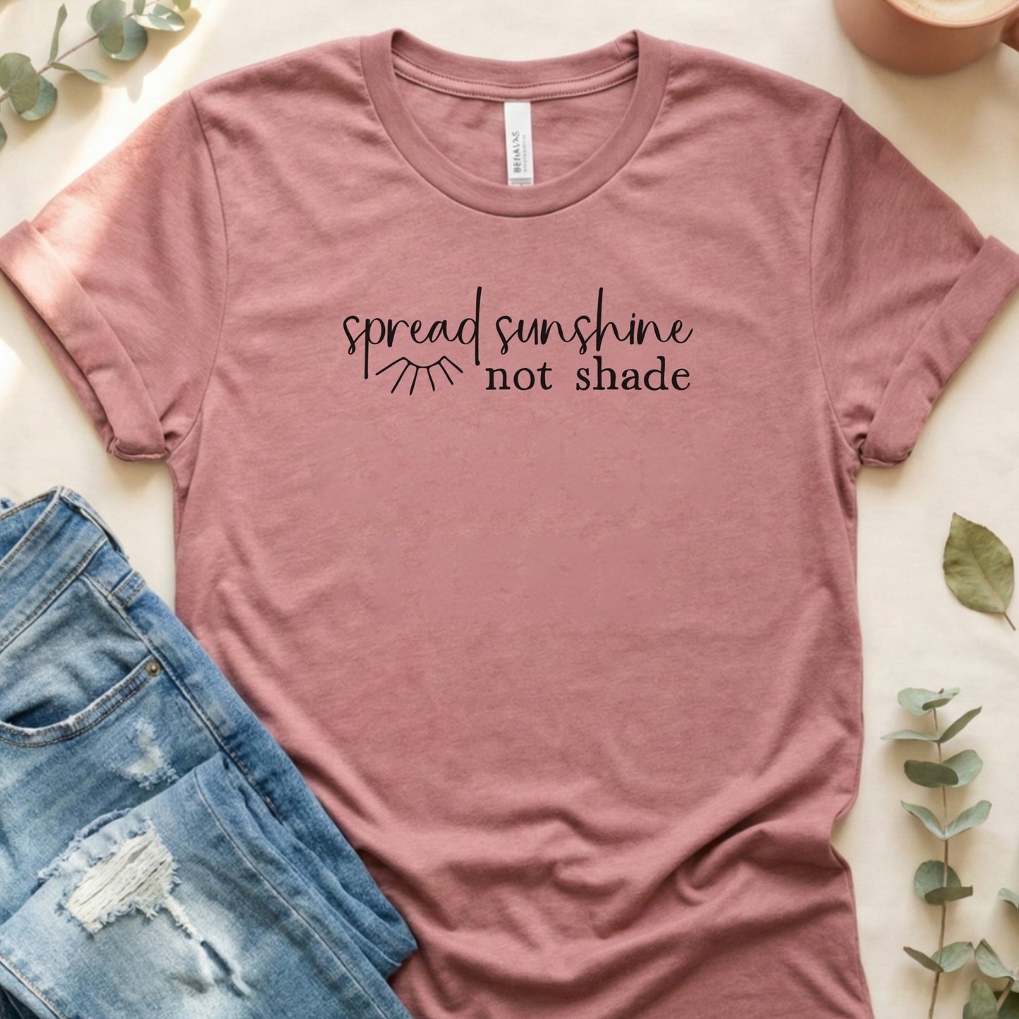 Spread Sunshine Not Shade Uplifting Message Shirt