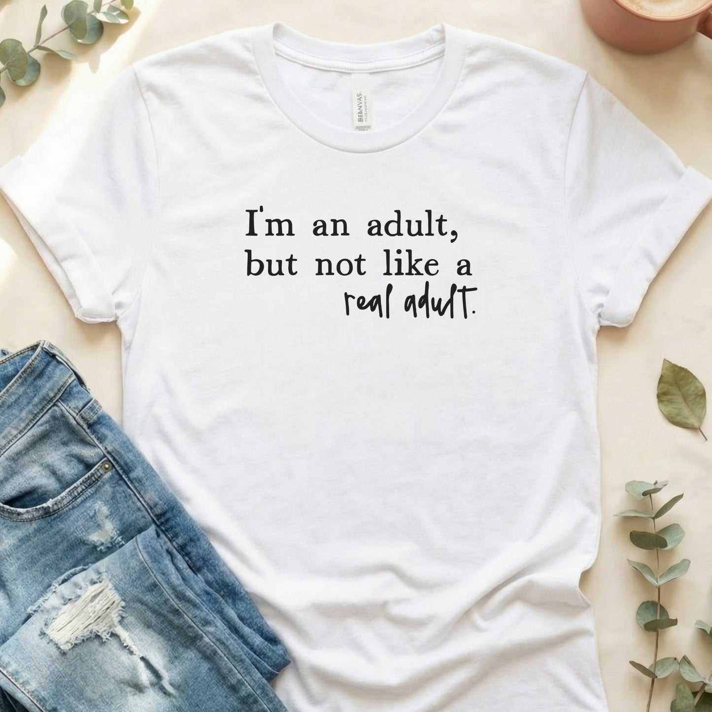 I'm an adult but not like a real adult t-shirt