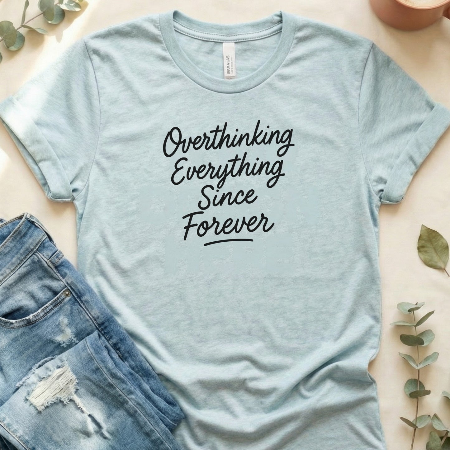 Overthinking Everything Since Forever Shirt