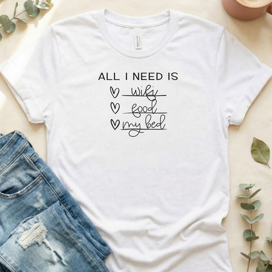 All I Need Is Wifi Food My Bed Graphic T-shirt