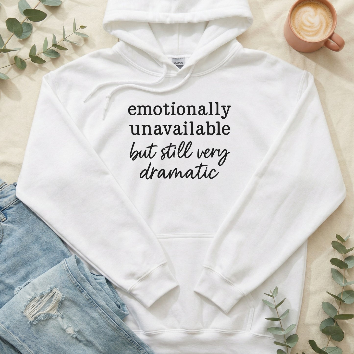 Emotionally Unavailable but Very Dramatic Hoodie