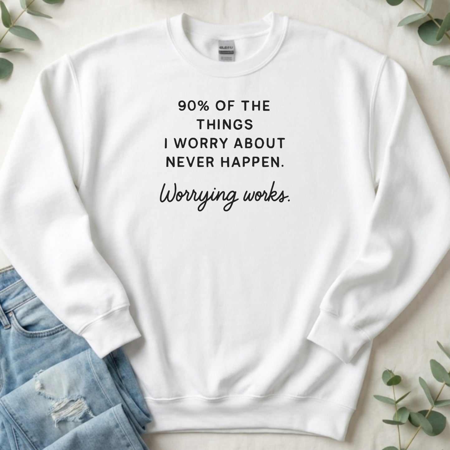 90% Of The Things I Worry About Never Happen Sweatshirt