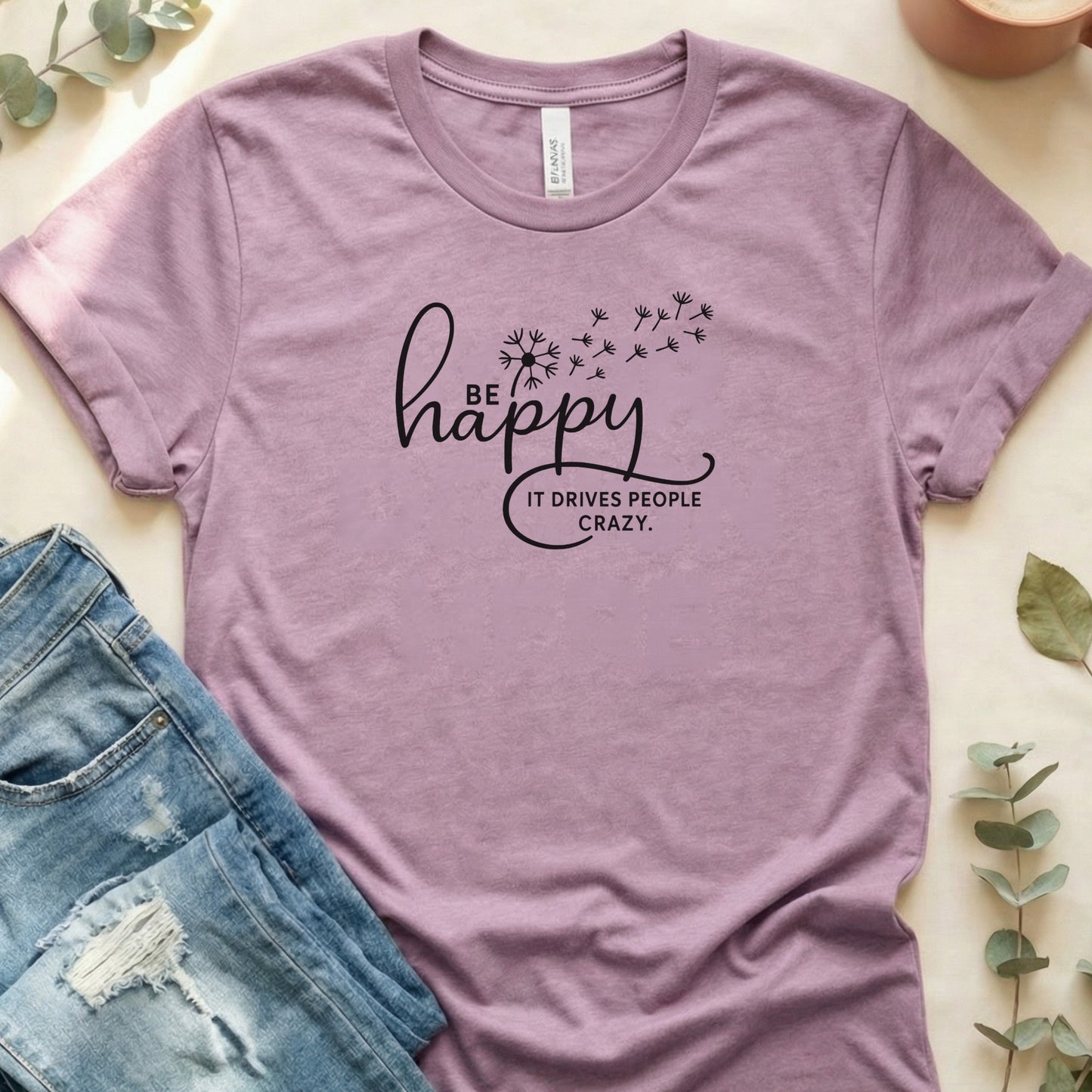 Be Happy It Drives People Crazy Inspirational Shirt