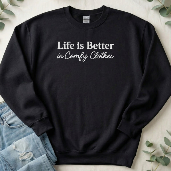 Life is Better in Comfy Clothes Fashion Statement Sweatshirt