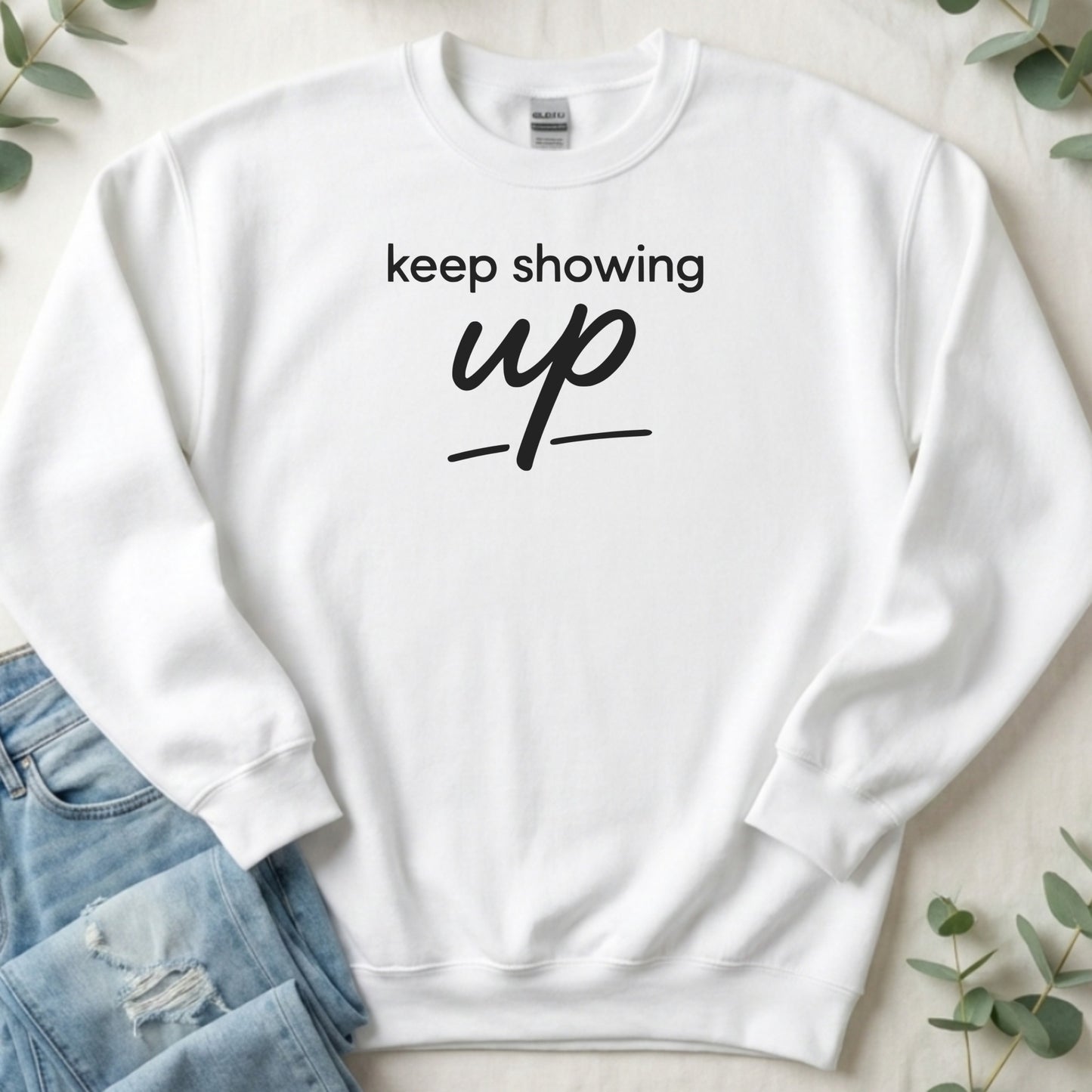 Inspirational Keep Showing Up Graphic Sweatshirt