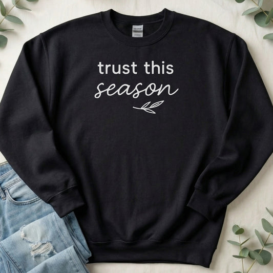 Trust This Season Motivational Sweatshirt