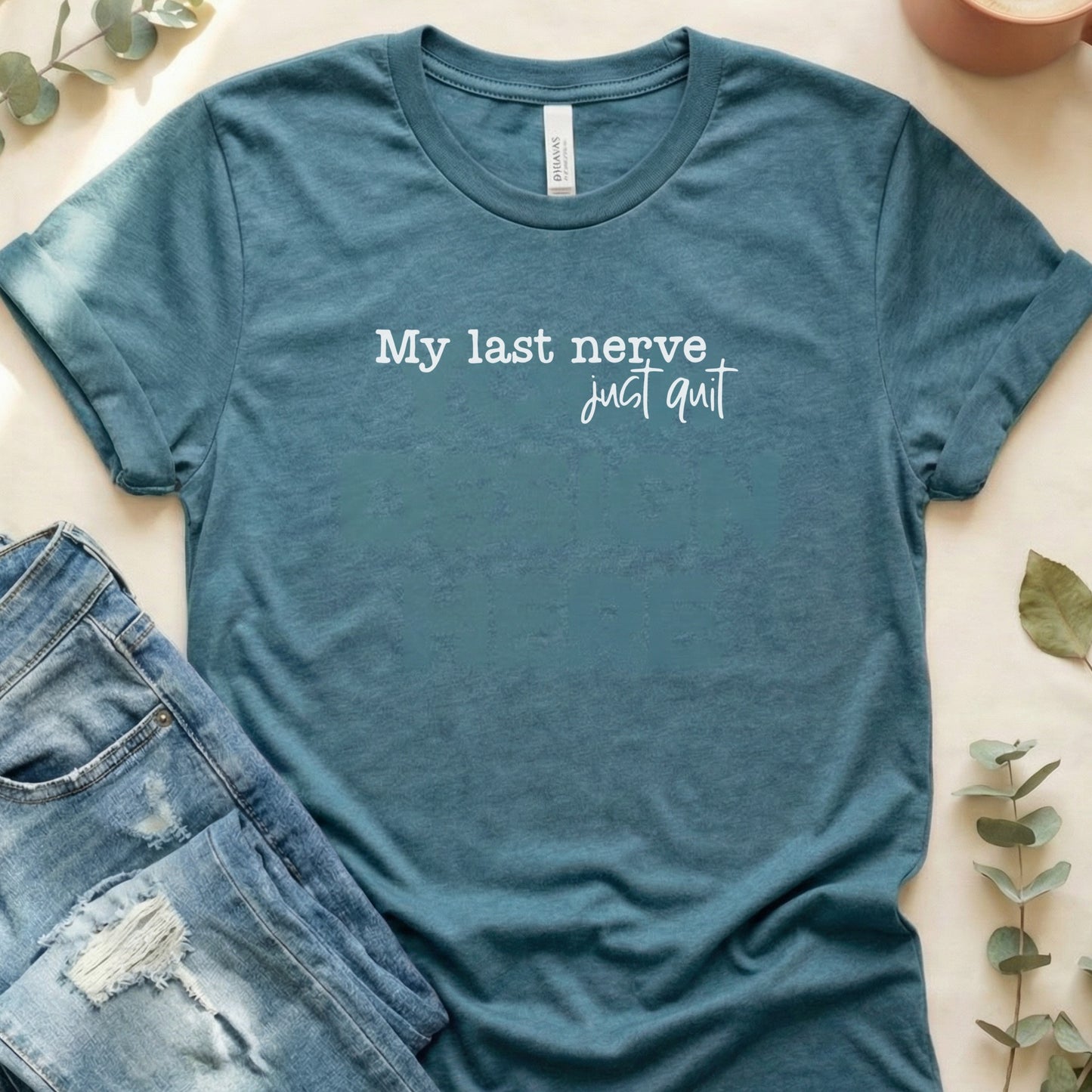 My Last Nerve Just Quit Funny Graphic Shirt