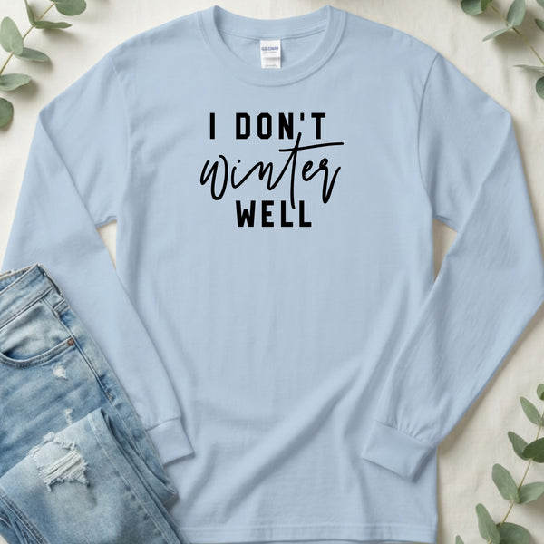 I Don't Winter Well Statement Graphic Long Sleeve T-Shirt